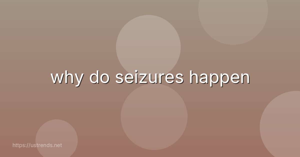 why do seizures happen