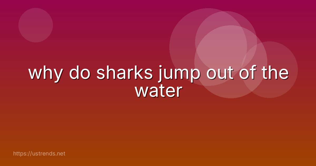why do sharks jump out of the water