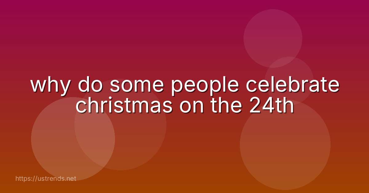 why do some people celebrate christmas on the 24th