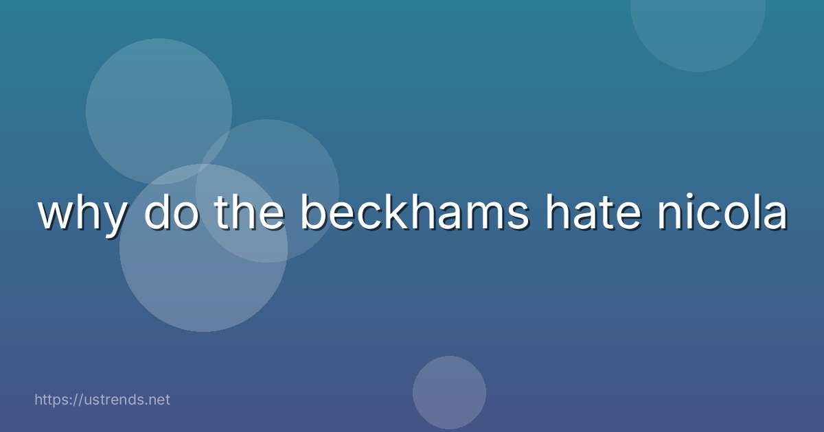 why do the beckhams hate nicola