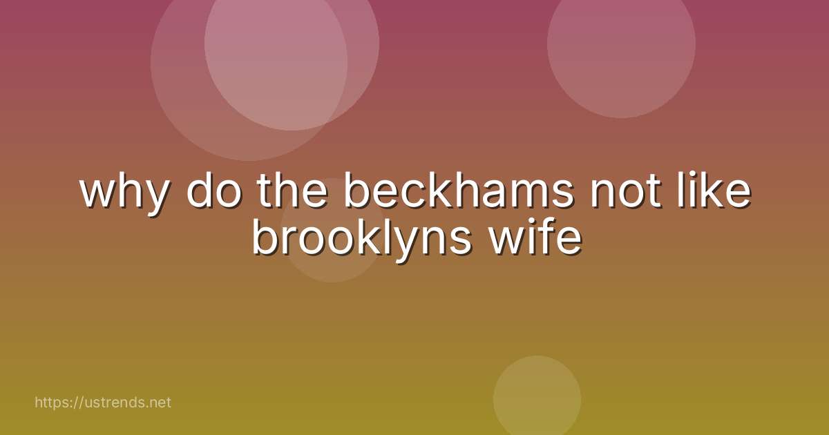 why do the beckhams not like brooklyns wife