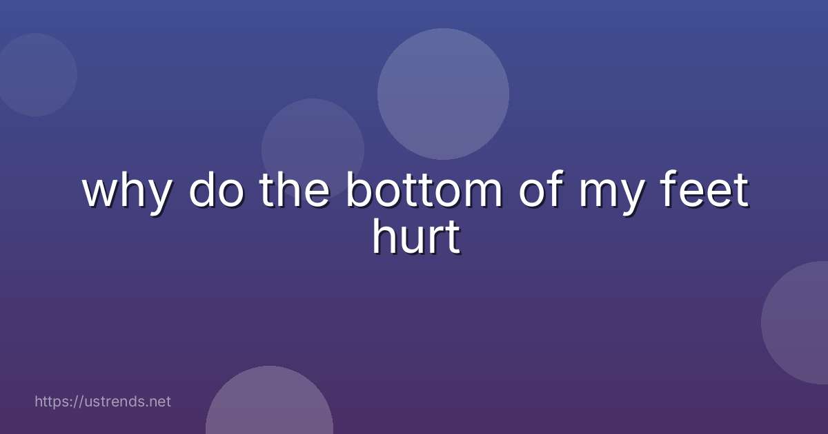 why do the bottom of my feet hurt