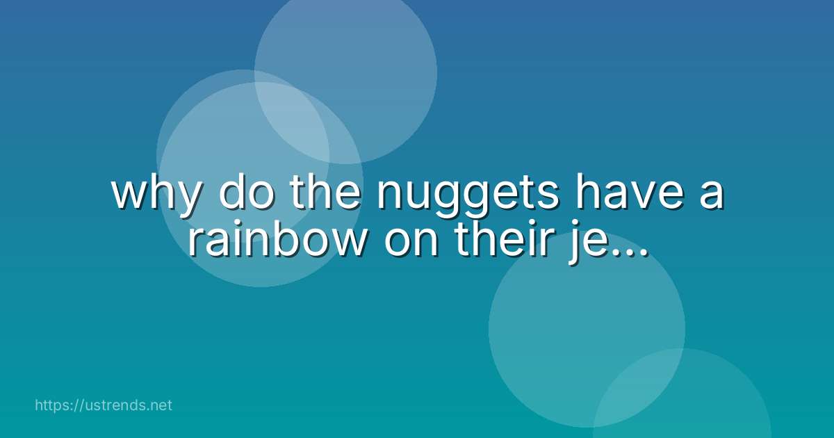 why do the nuggets have a rainbow on their je...