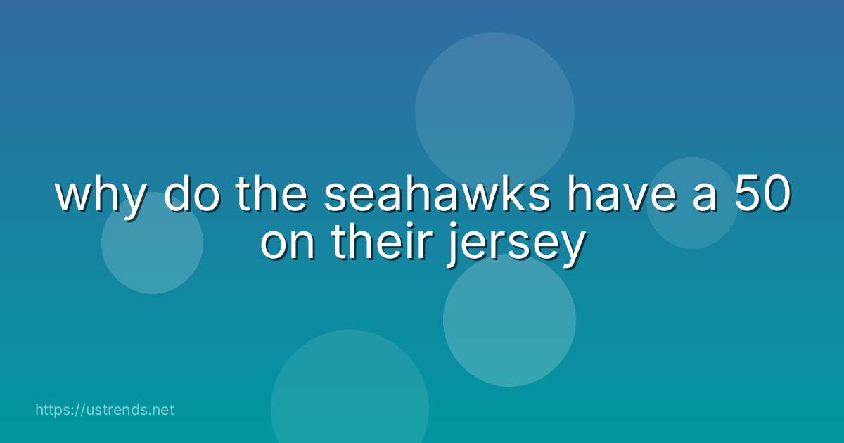why do the seahawks have a 50 on their jersey