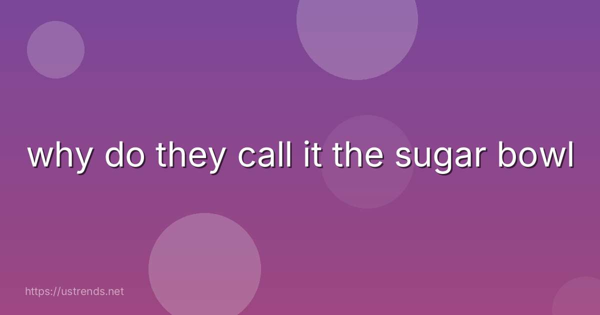 why do they call it the sugar bowl