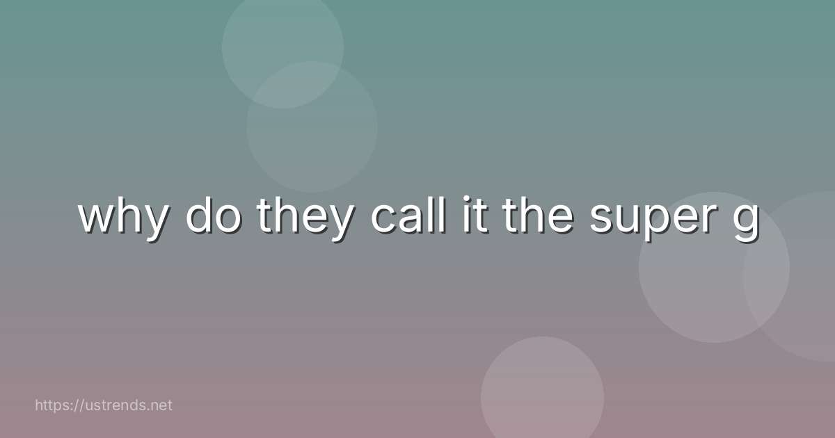 why do they call it the super g
