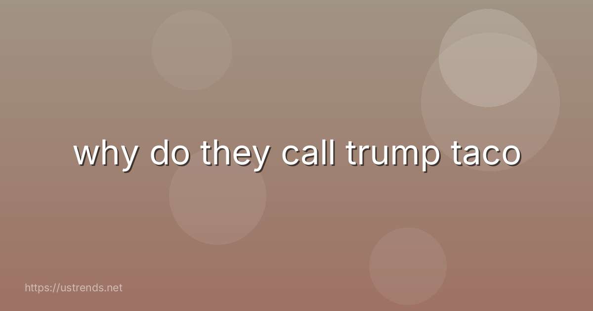 why do they call trump taco