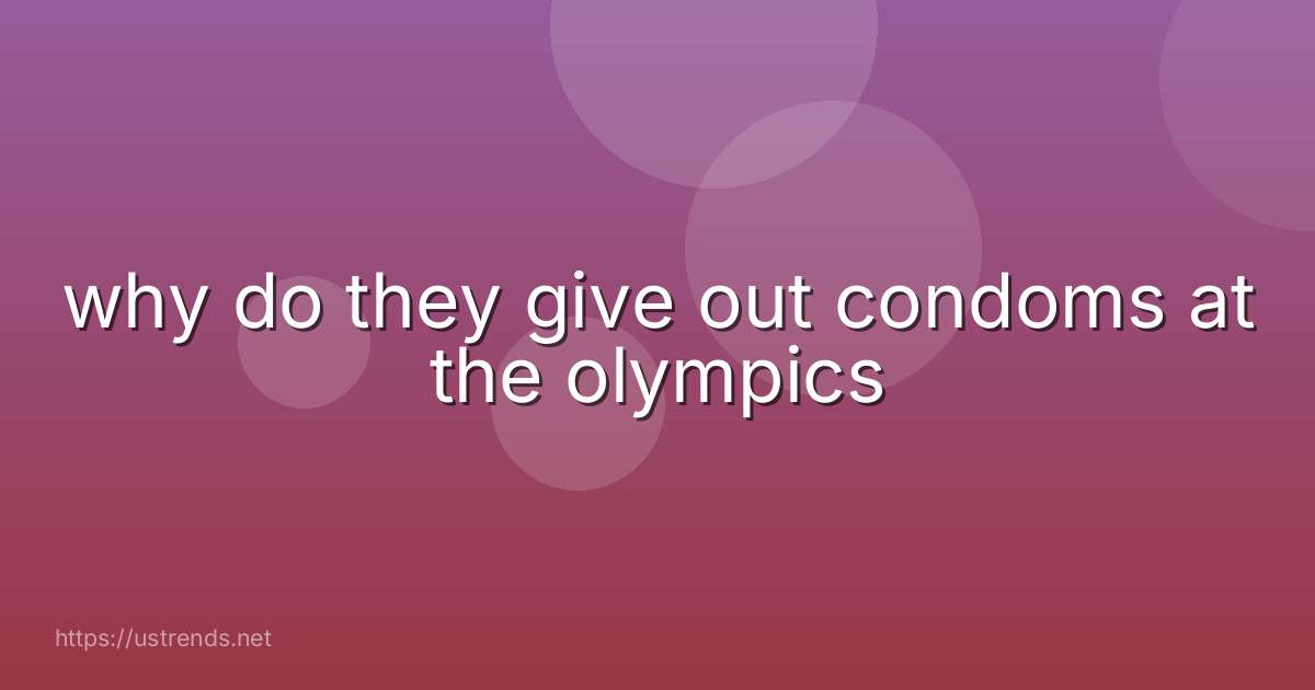 why do they give out condoms at the olympics