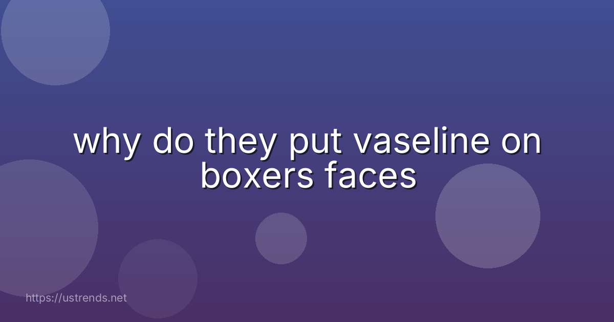 why do they put vaseline on boxers faces