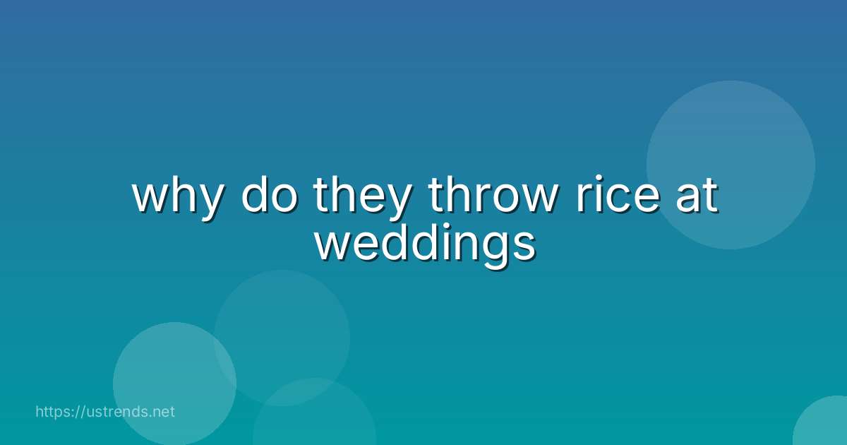why do they throw rice at weddings
