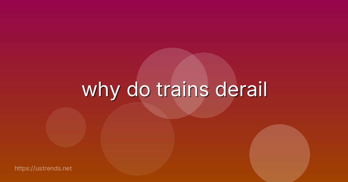 why do trains derail