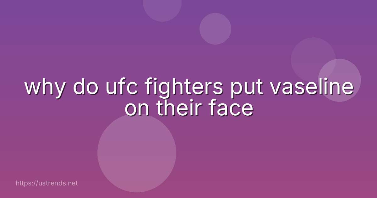 why do ufc fighters put vaseline on their face