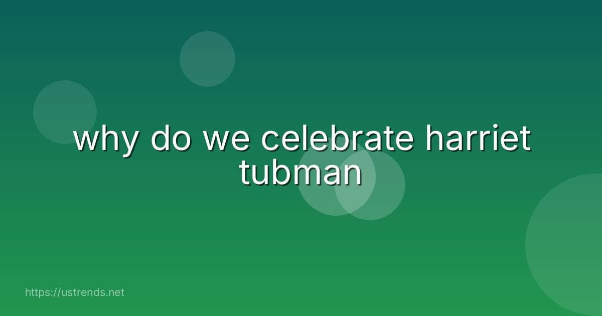 why do we celebrate harriet tubman