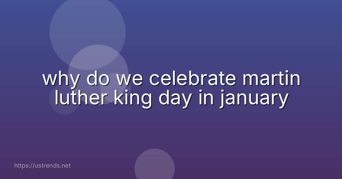 why do we celebrate martin luther king day in january