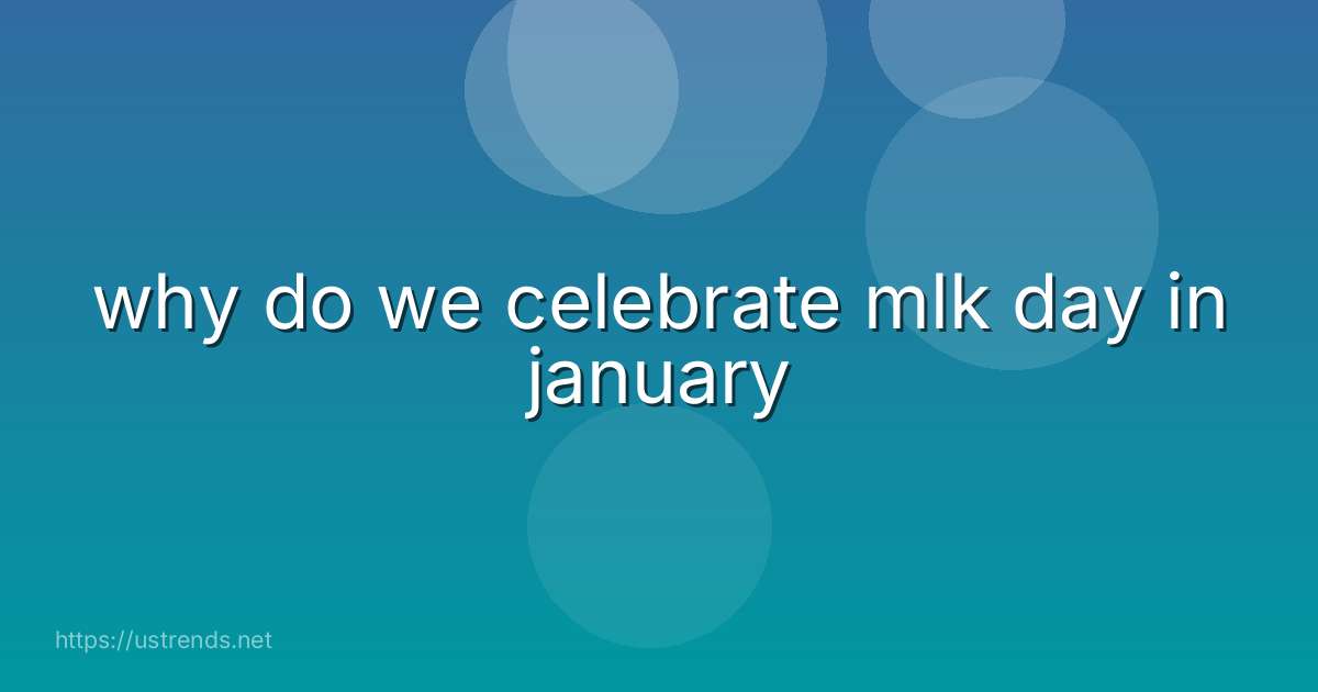 why do we celebrate mlk day in january