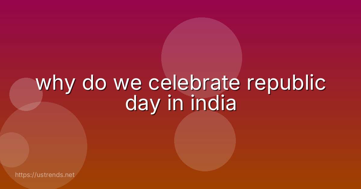 why do we celebrate republic day in india