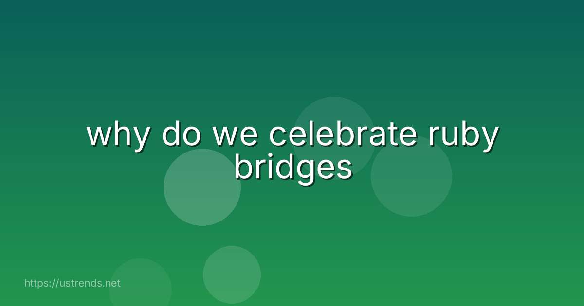 why do we celebrate ruby bridges