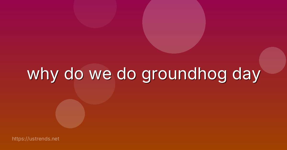 why do we do groundhog day