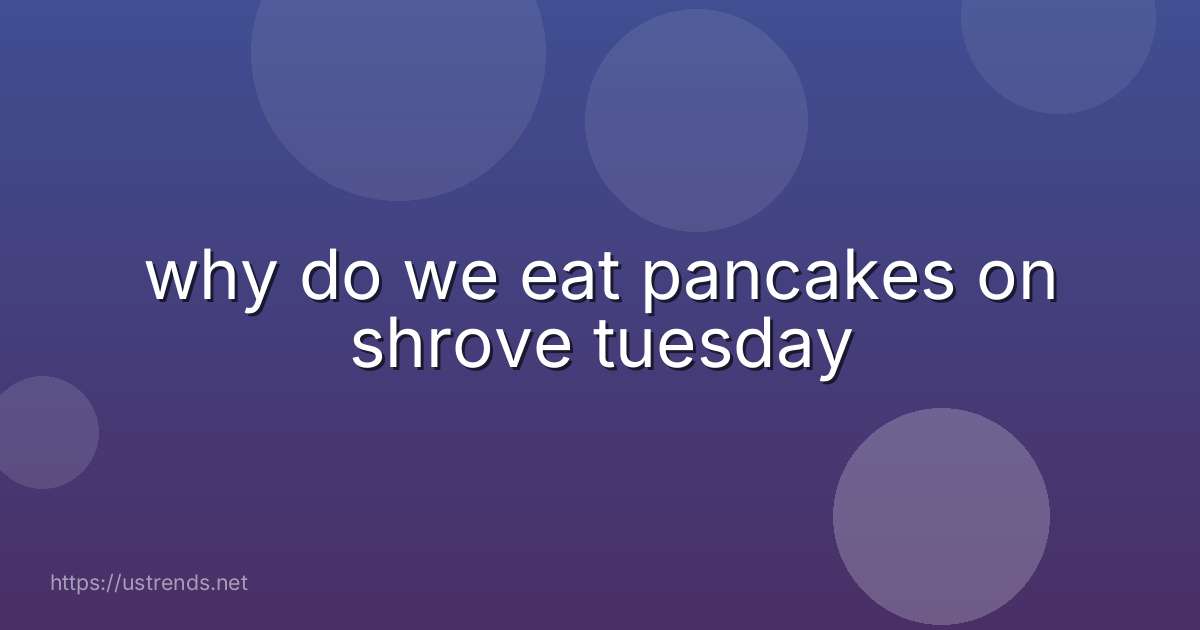 why do we eat pancakes on shrove tuesday