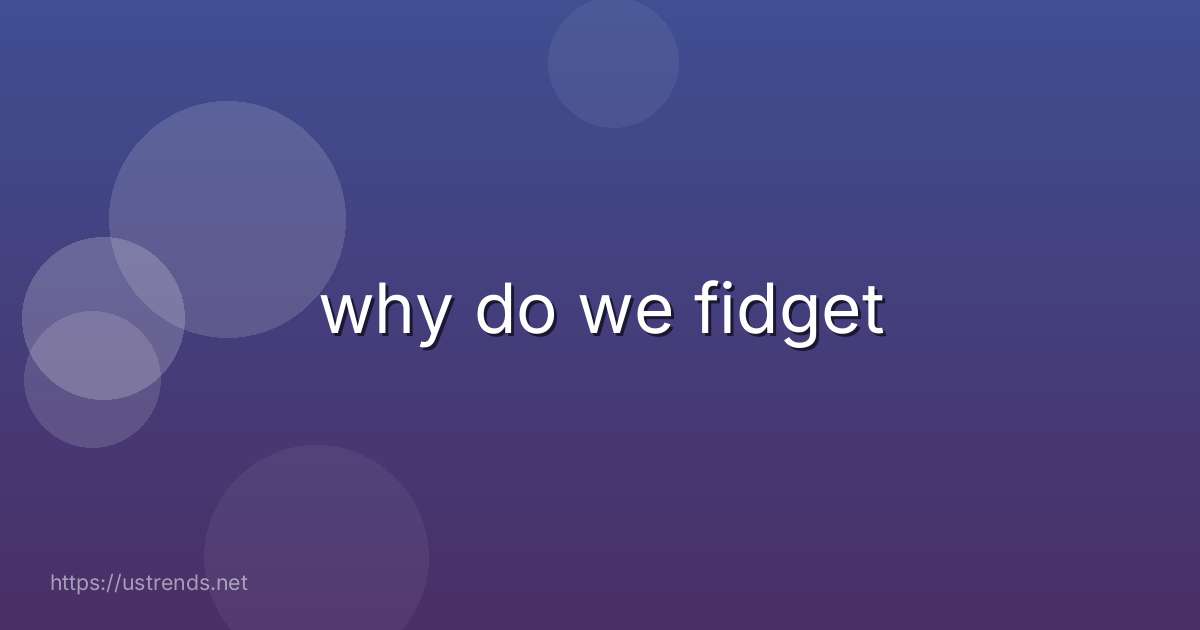 why do we fidget