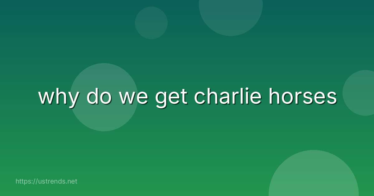 why do we get charlie horses