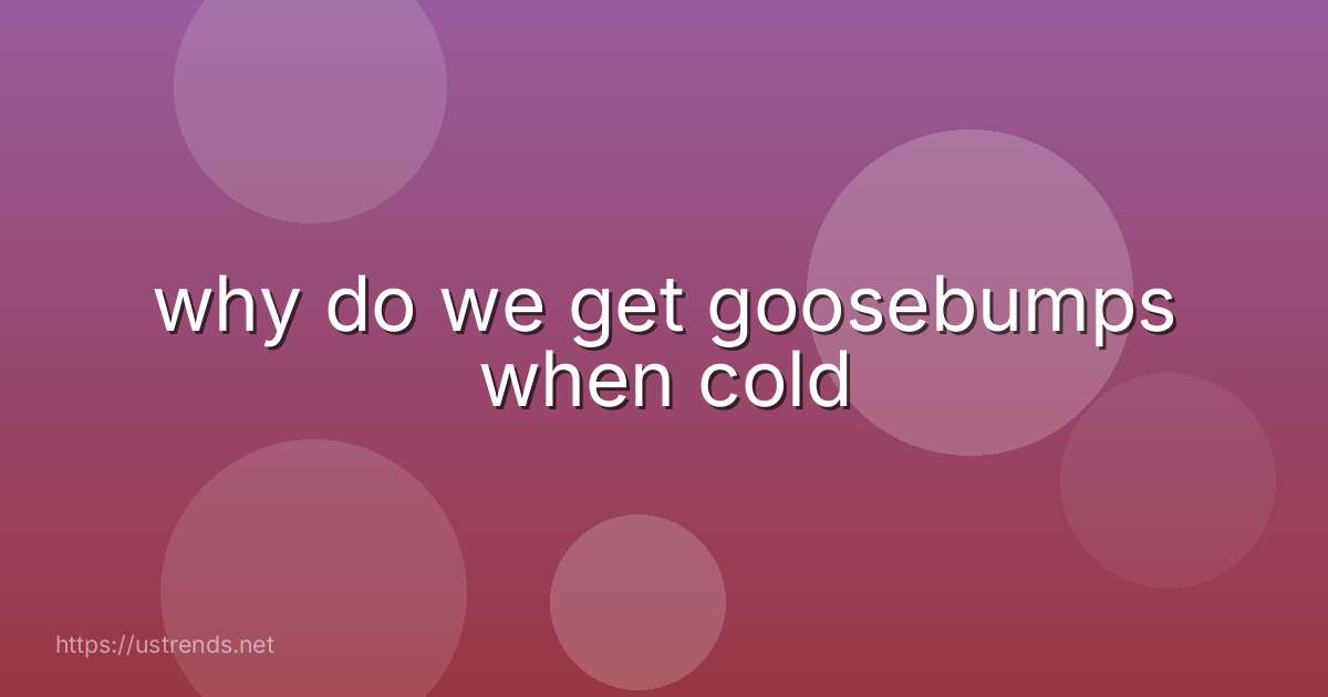 why do we get goosebumps when cold