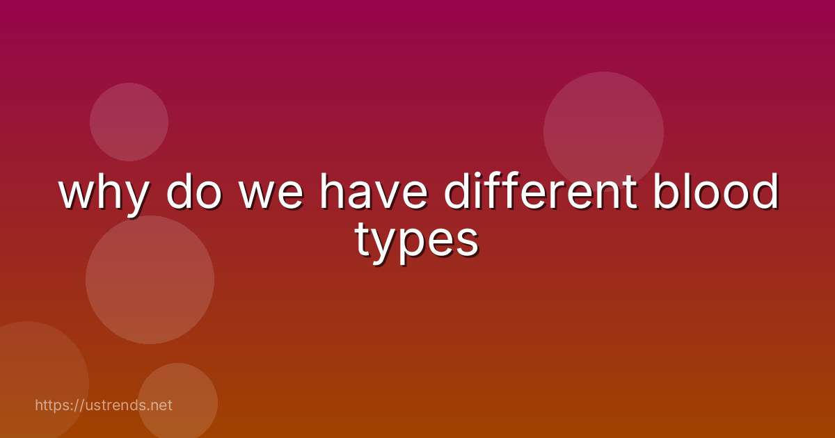 why do we have different blood types