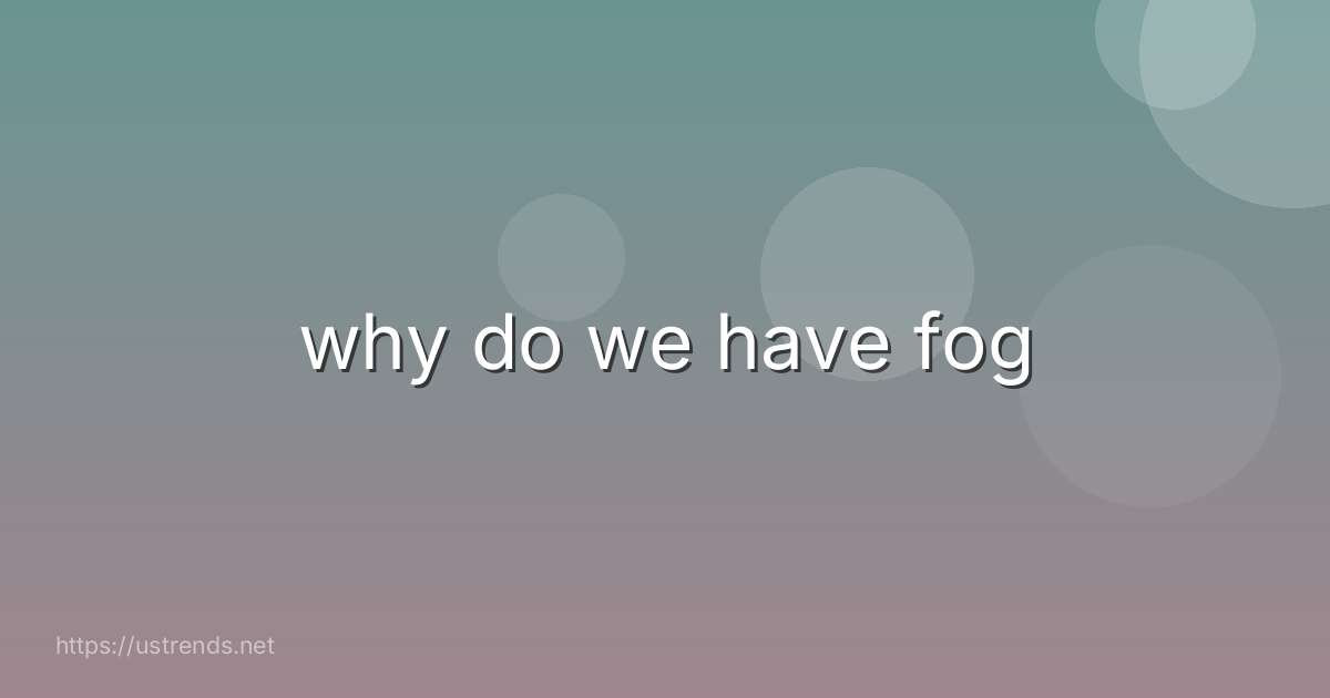 why do we have fog