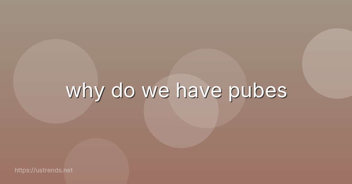why do we have pubes