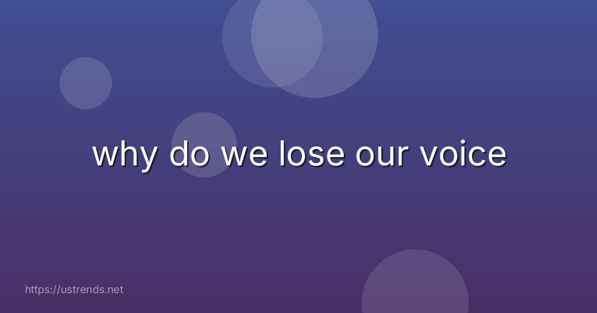 why do we lose our voice