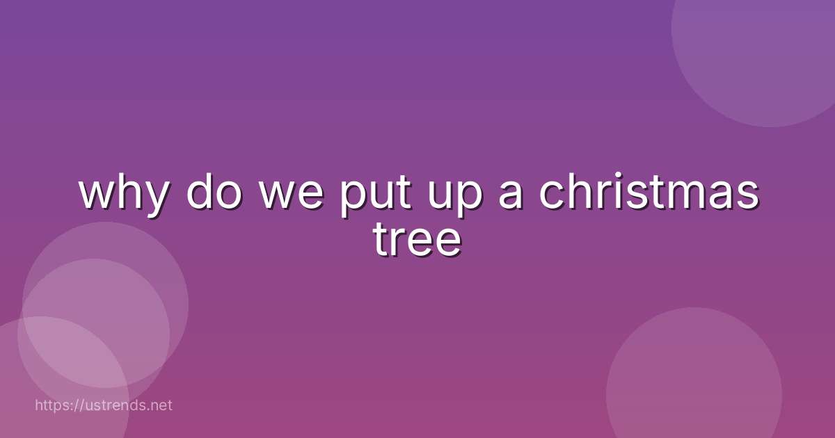 why do we put up a christmas tree