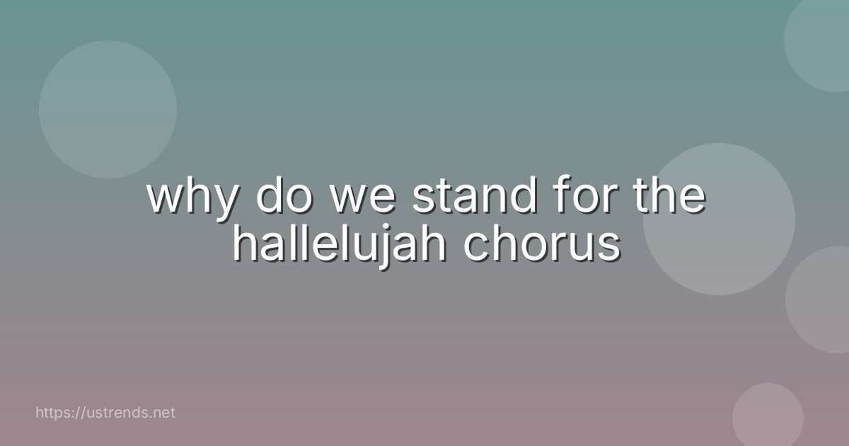 why do we stand for the hallelujah chorus