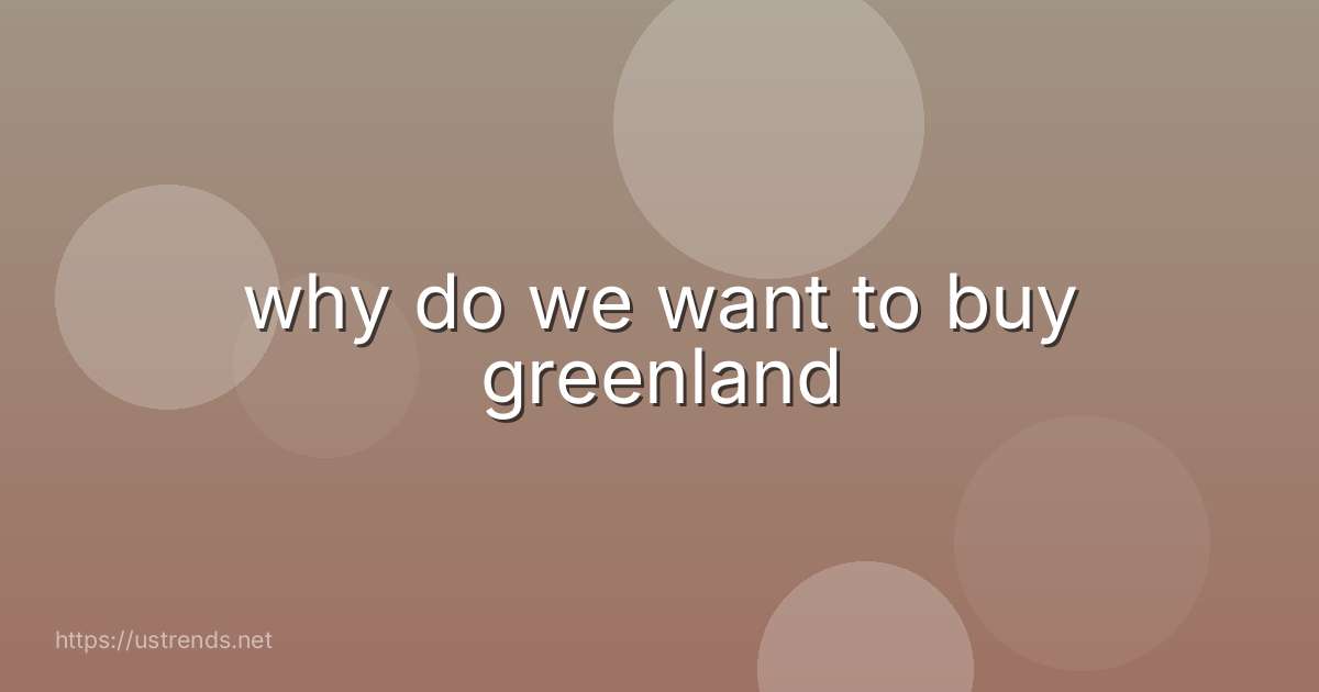 why do we want to buy greenland