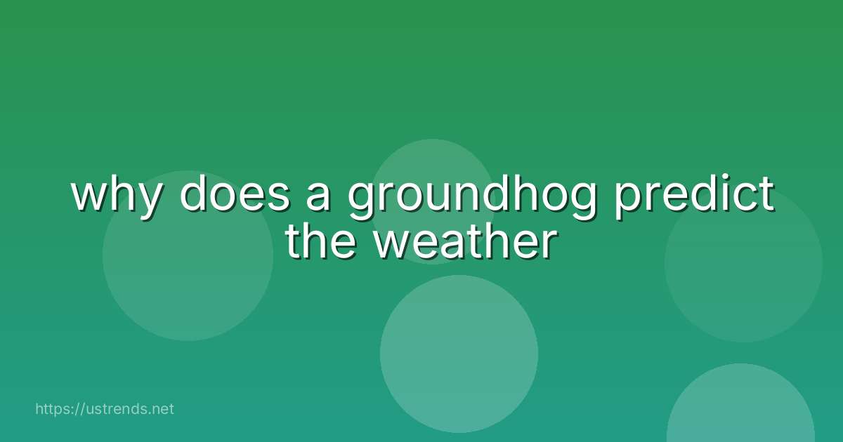 why does a groundhog predict the weather