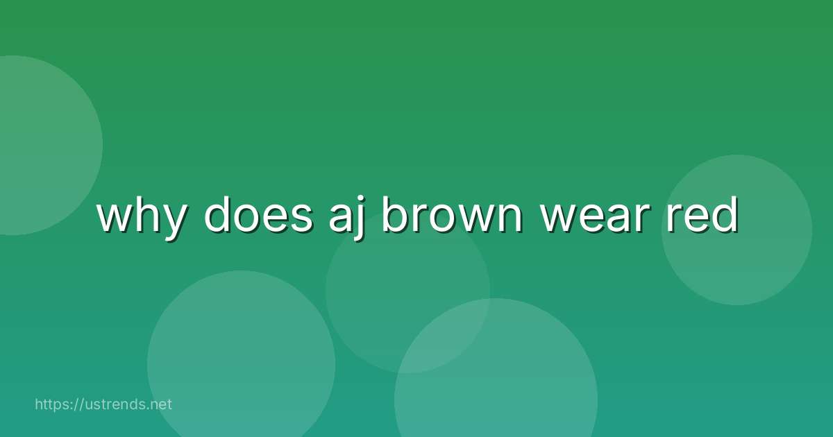 why does aj brown wear red
