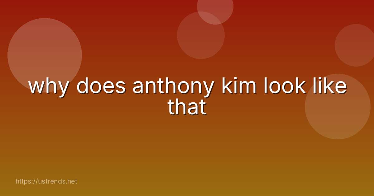 why does anthony kim look like that