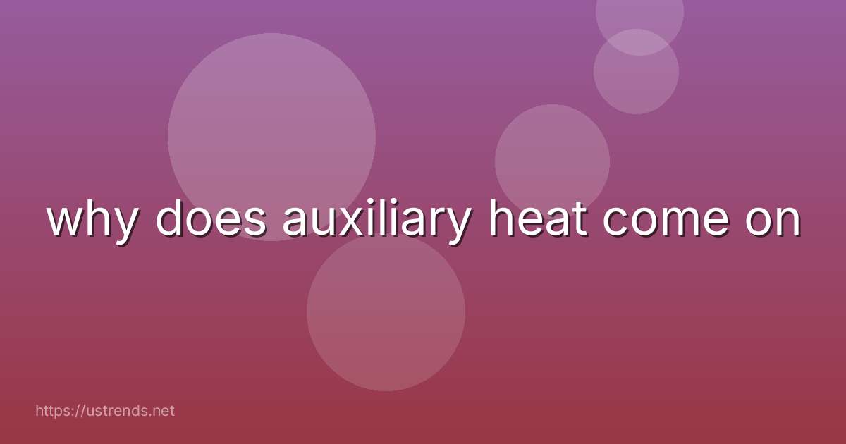 why does auxiliary heat come on