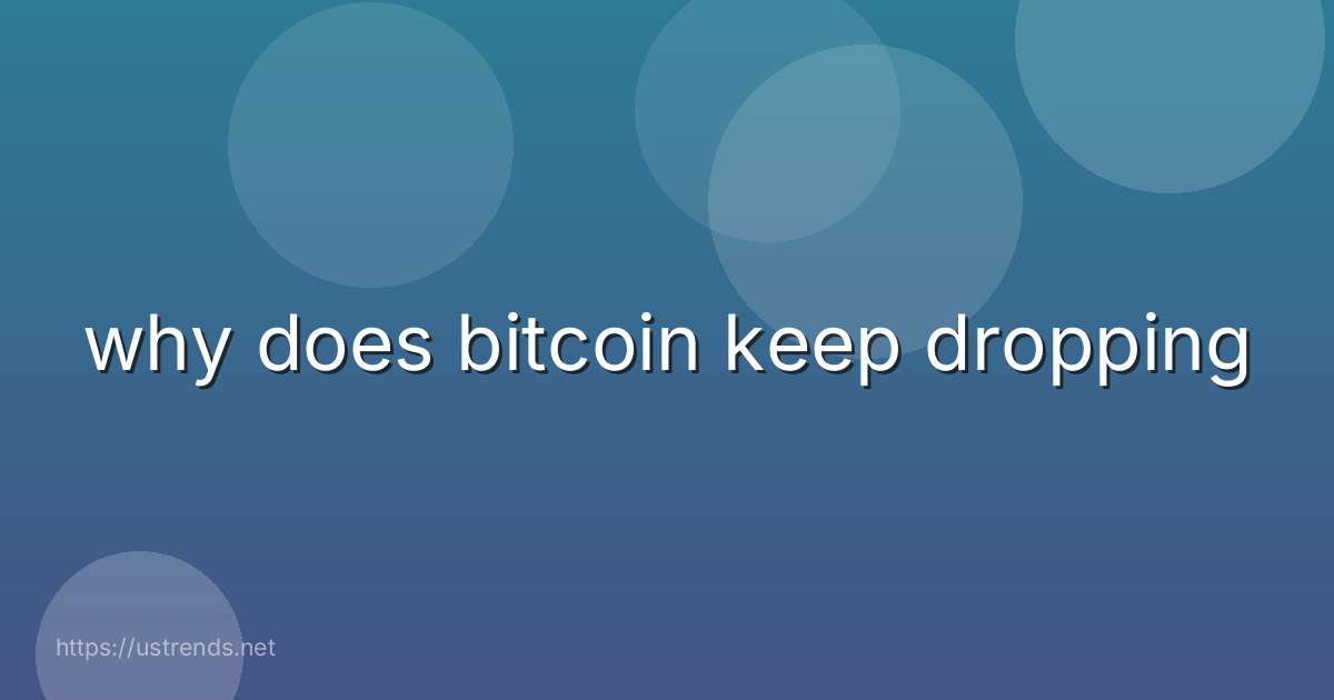 why does bitcoin keep dropping