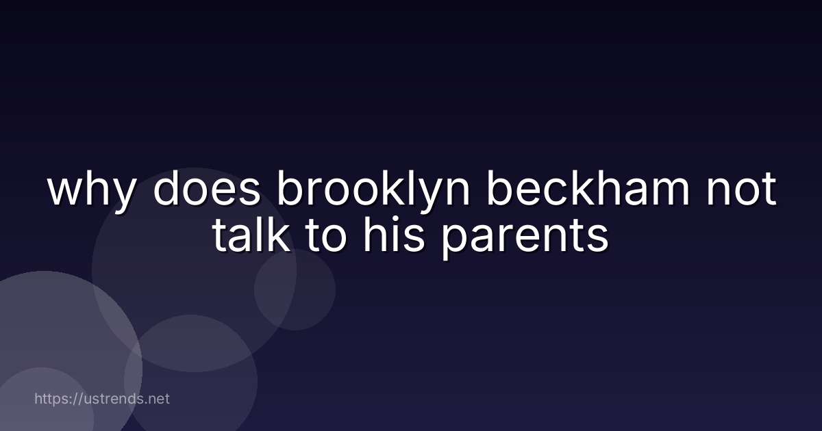 why does brooklyn beckham not talk to his parents