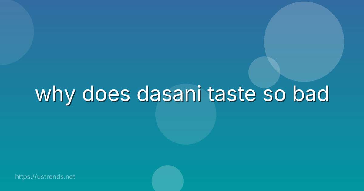 why does dasani taste so bad