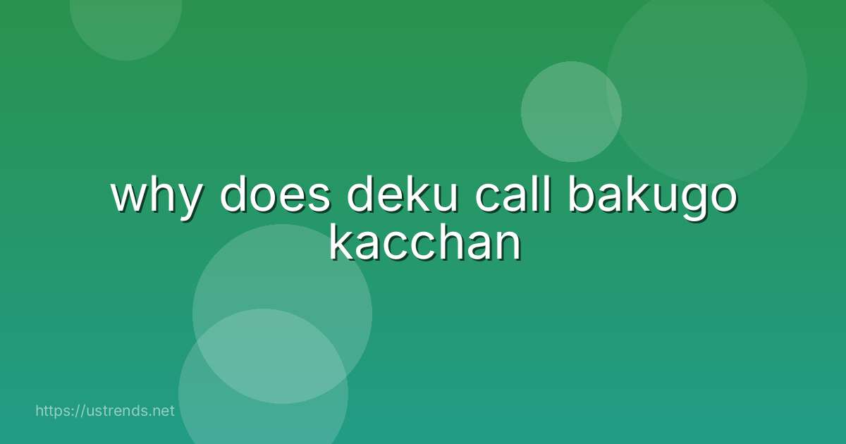why does deku call bakugo kacchan