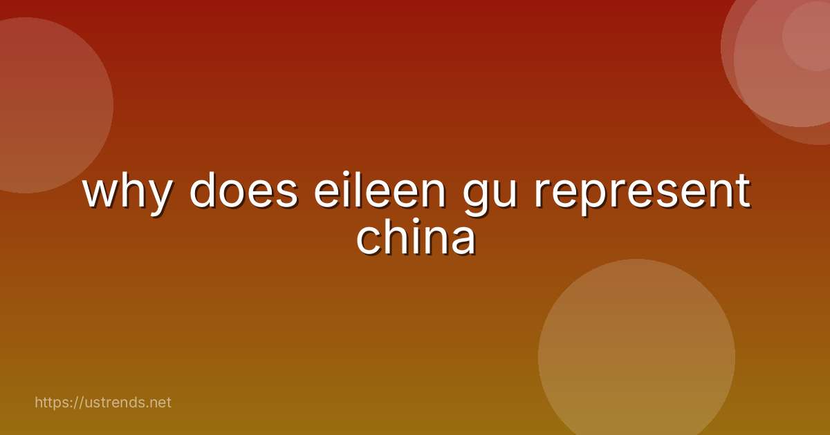 why does eileen gu represent china