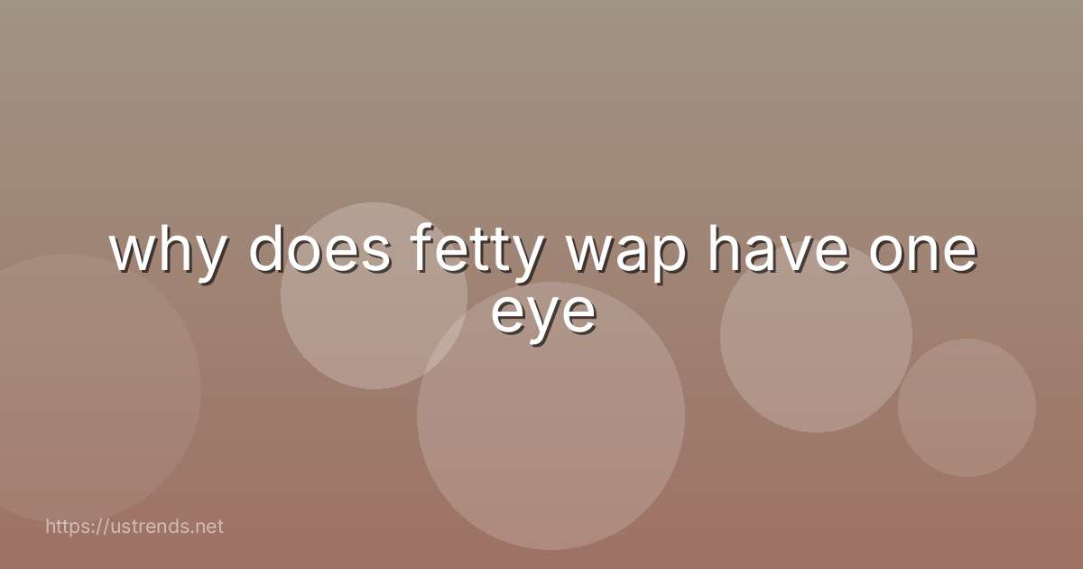 why does fetty wap have one eye