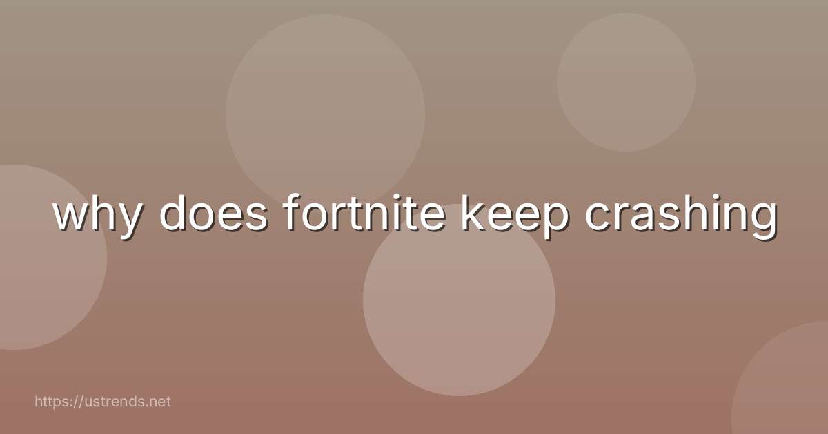 why does fortnite keep crashing
