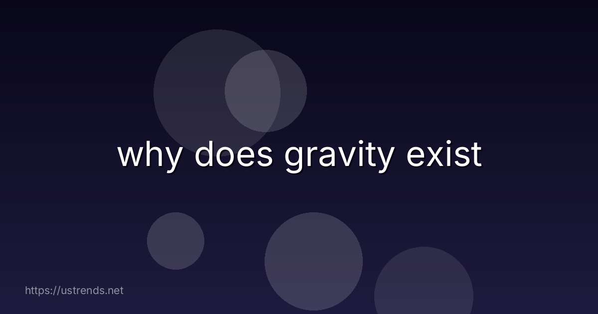 why does gravity exist