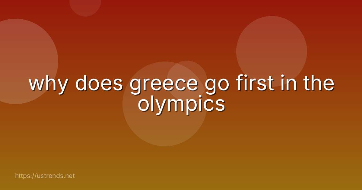 why does greece go first in the olympics