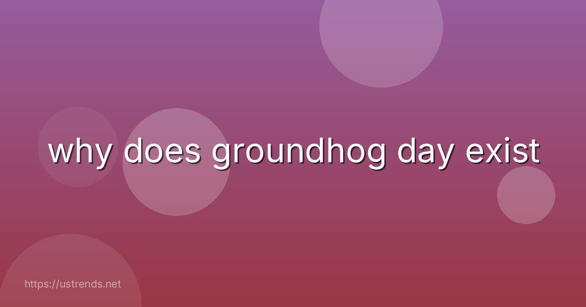 why does groundhog day exist