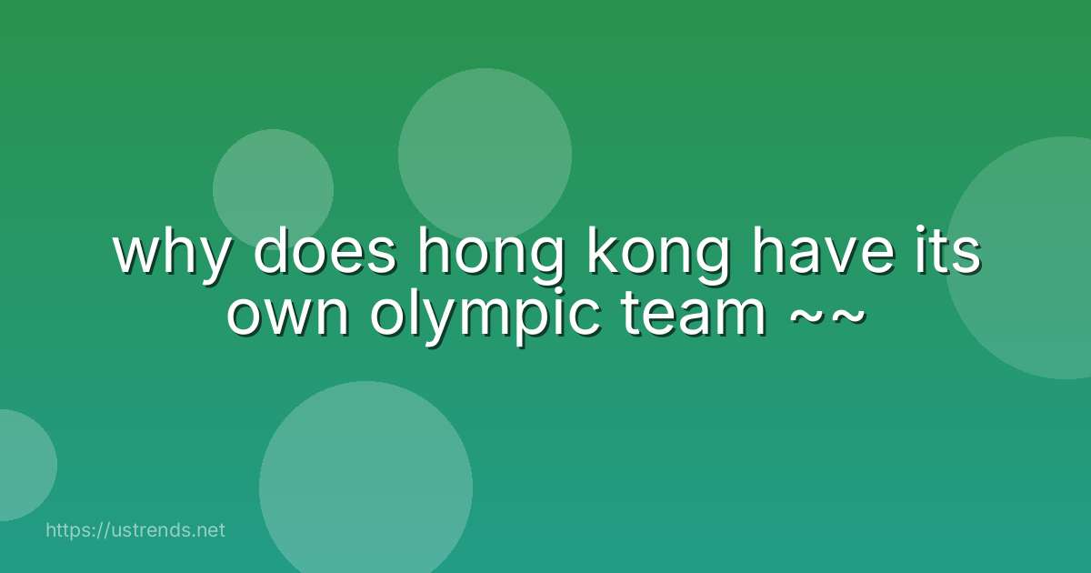 why does hong kong have its own olympic team ~~
