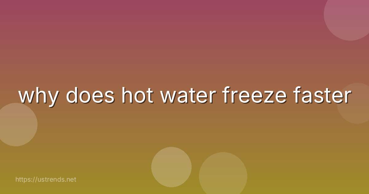 why does hot water freeze faster