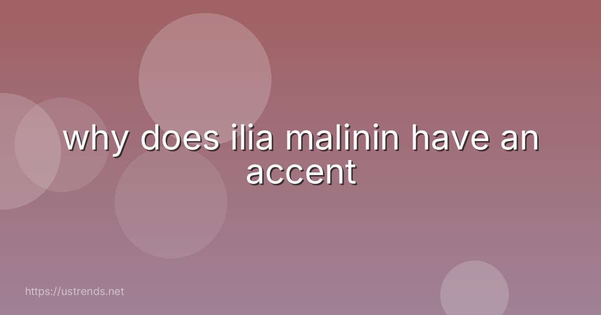 why does ilia malinin have an accent